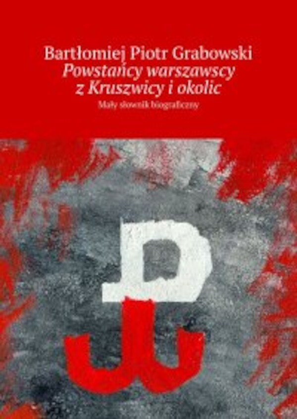 Powstańcy warszawscy zÂ Kruszwicy iÂ okolic - mobi, epub