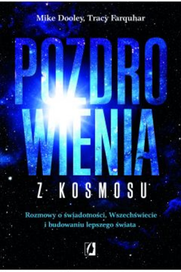 Pozdrowienia z kosmosu Rozmowy o świadomości, Wszechświecie i budowaniu lepszego świata