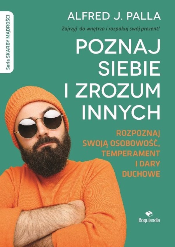 Poznaj siebie i zrozum innych Rozpoznaj swoją osobowość, temperament i dary duchowe