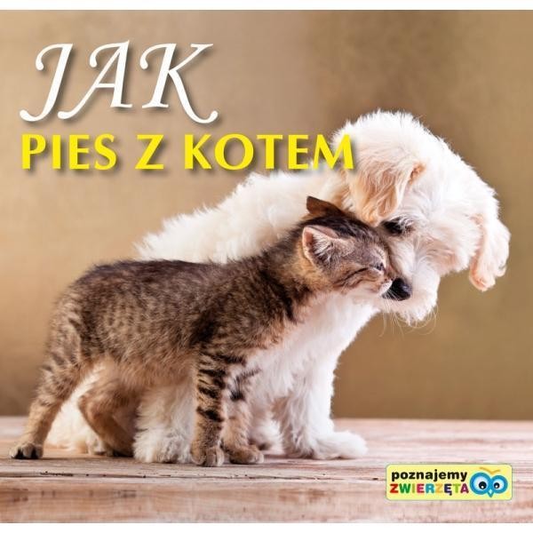 Poznajemy zwierzęta Jak pies z kotem