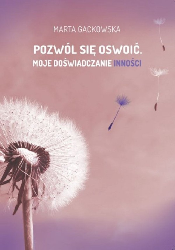 Pozwól się oswoić Moje doświadczanie inności