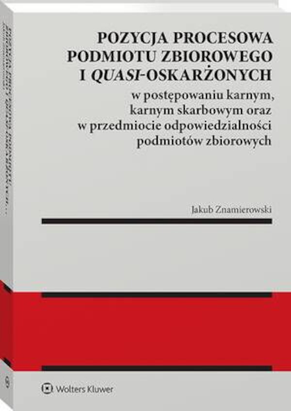 Pozycja procesowa podmiotu zbiorowego i quasi-oskarżonych w postępowaniu karnym, karnym skarbowym oraz w przedmiocie odpowiedzialności podmiotów zbiorowych - pdf