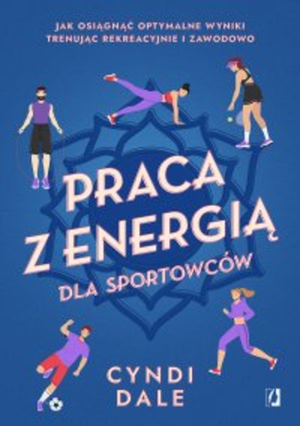 Praca z energią dla sportowców. Jak osiągnąć optymalne wyniki trenując rekreacyjnie i zawodowo - mobi, epub