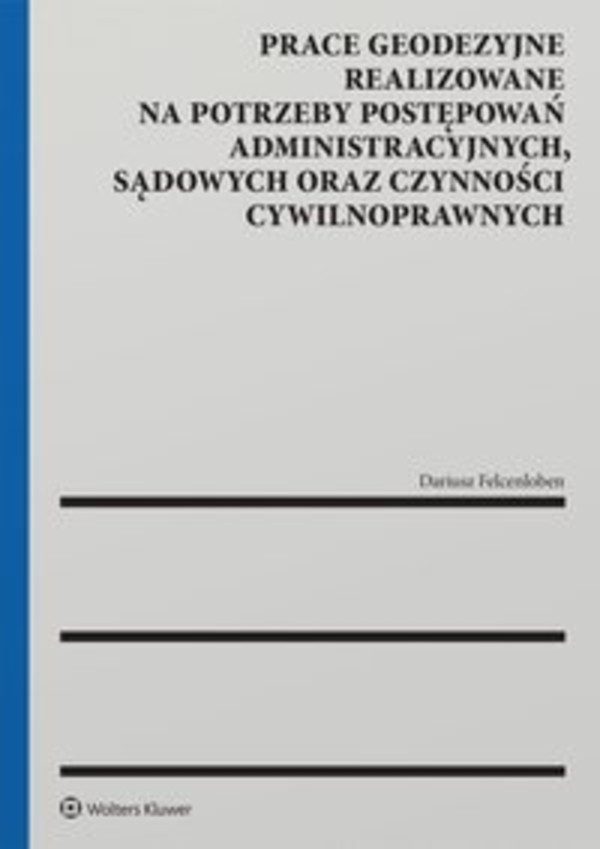 Prace geodezyjne realizowane na potrzeby postępowań administracyjnych, sądowych oraz czynności cywilnoprawnych - epub, pdf 1