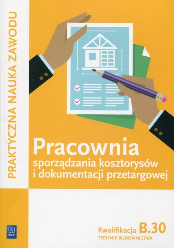 Pracownia sporządzania kosztorysów i dokumentacji przetargowej. Kwalifikacja B.30. Technik budownictwa. Podręcznik Praktyczna nauka zawodu