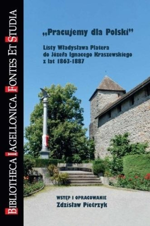 Pracujemy dla Polski Listy Władysława Platera do Józefa Ignacego Kraszewskiego z lat 1863 1887