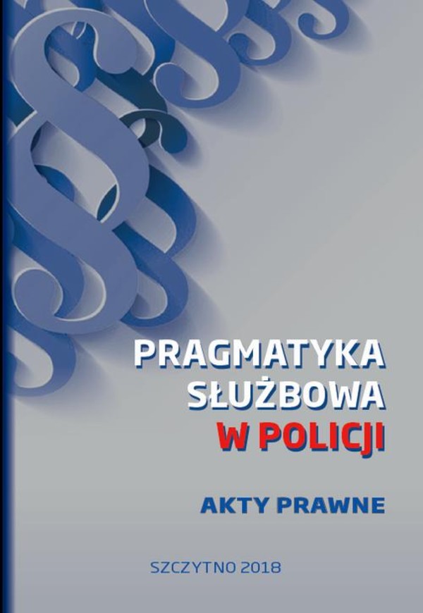 Pragmatyka służbowa w Policji. Akty Prawne. Wydanie I - pdf