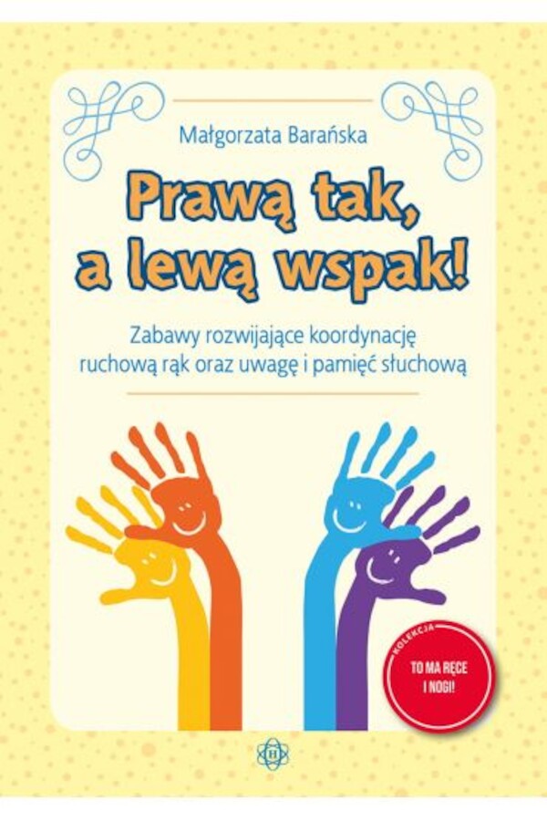 Prawą tak, a lewą wspak! Zabawy rozwijające koordynację ruchową rąk oraz uwagę i pamięć słuchową