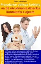 Prawdziwe oblicze kobiety na tle utrudniania dziecku kontaktów z ojcem - mobi, epub, pdf