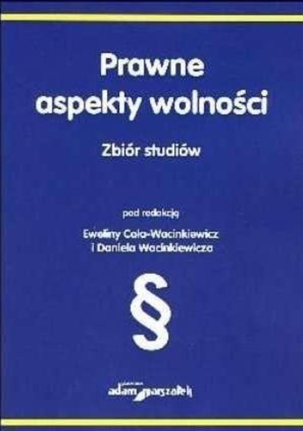 Prawne aspekty wolności. Zbiór studiów