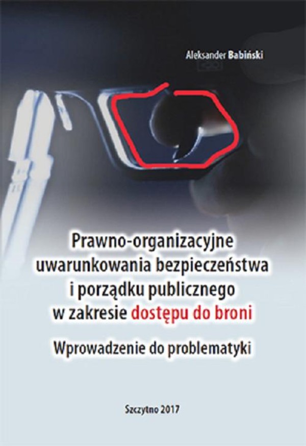 Prawno-organizacyjne uwarunkowania bezpieczeństwa i porządku publicznego w zakresie dostępu do broni. Wprowadzenie do problematyki - pdf