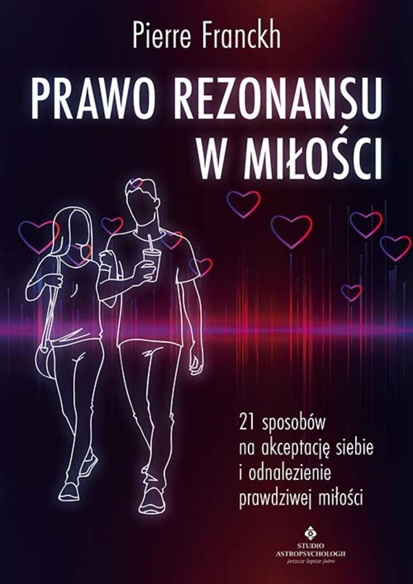 Prawo rezonansu w miłości 21 sposobów na akceptację siebie i odnalezienie prawdziwej miłości