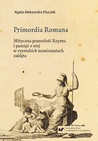 Primordia Romana - pdf Mityczna przeszłość Rzymu i pamięć o niej w rzymskich numizmatach zaklęta