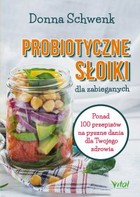 Probiotyczne słoiki dla zabieganych - pdf Ponad 100 przepisów na pyszne dania dla Twojego zdrowia