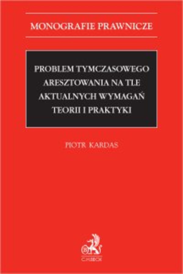 Problem tymczasowego aresztowania na tle aktualnych wymagań teorii i praktyki - pdf