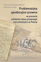 Okładka:Problematyka geodezyjno-prawna w procesie ustalania stanu prawnego nieruchomości w Polsce 