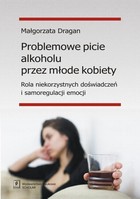 Problemowe picie alkoholu przez młode kobiety - pdf Rola niekorzystnych doświadczeń i samoregulacji emocji
