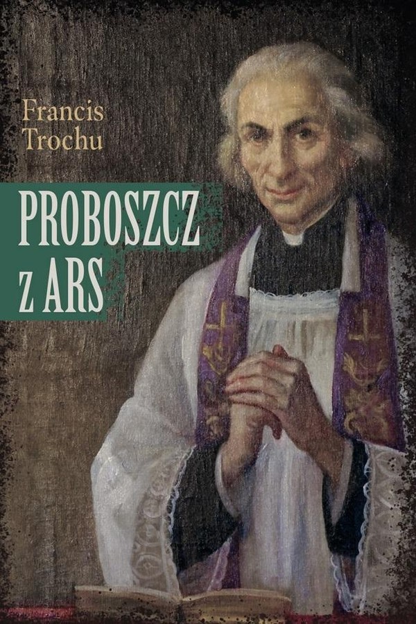 Proboszcz z Ars Święty Jan Maria Vianney Biograf