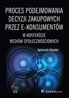 Proces podejmowania decyzji zakupowych przez e-konsumentów w kontekście mediów społecznościowych - pdf