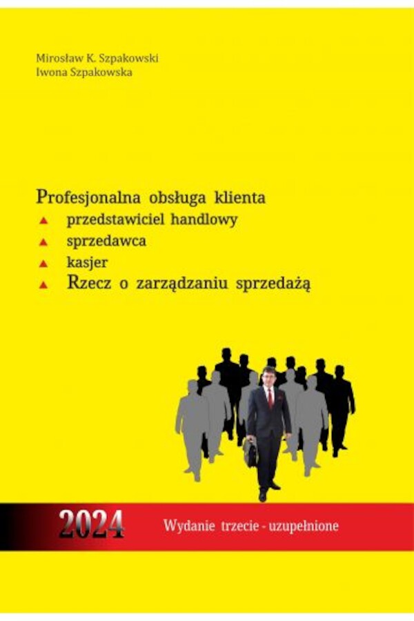 Profesjonalna obsługa klienta. Przedstawiciel handlowy, sprzedawca, kasjer. Rzecz o zarządzaniu sprzedażą