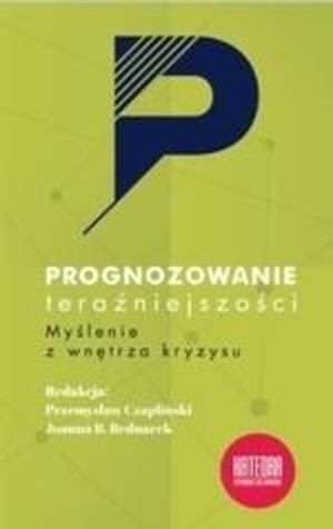 Prognozowanie teraźniejszości Myślenie z wnętrza kryzysu