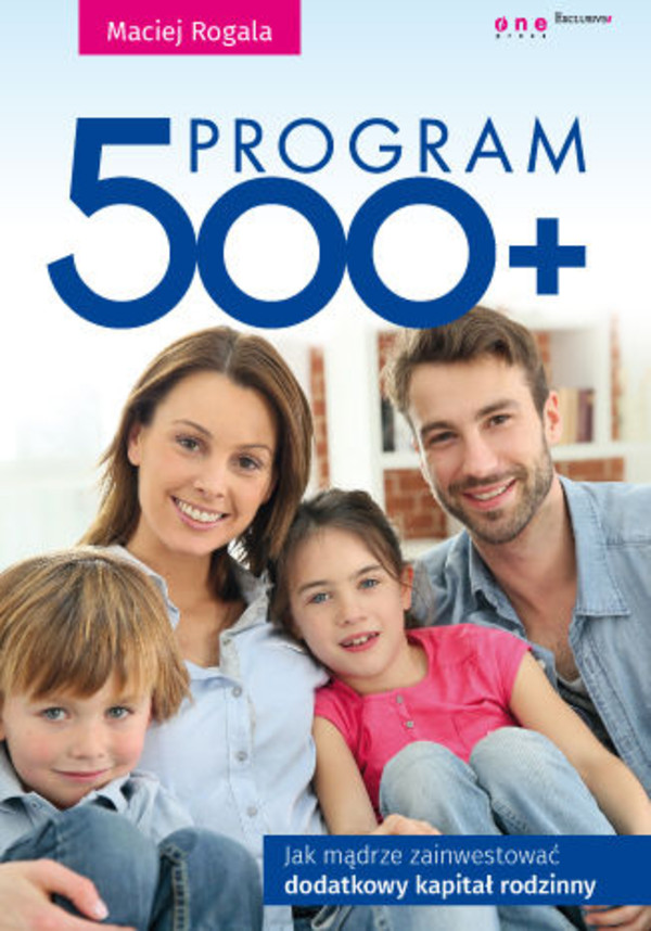 Program 500+. Jak mądrze zainwestować dodatkowy kapitał rodzinny - mobi, epub, pdf