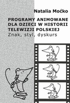 Programy animowane dla dzieci w historii Telewizji Polskiej - pdf Znak, styl, dyskurs