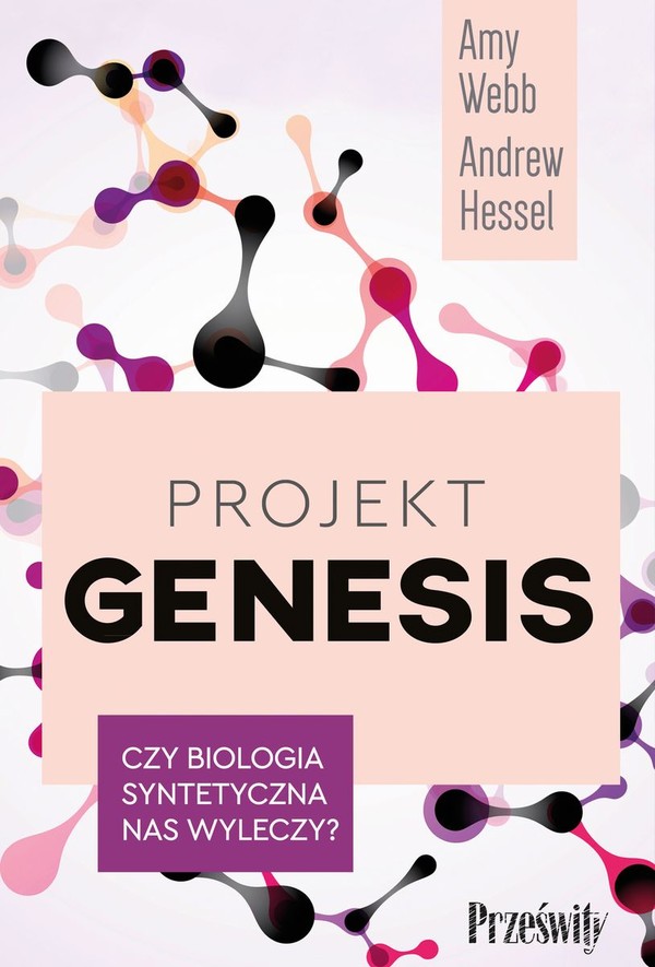 Projekt Genesis czy biologia syntetyczna nas wyleczy?