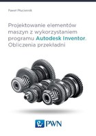 Projektowanie elementów maszyn z wykorzystaniem programu Autodesk Inventor - pdf