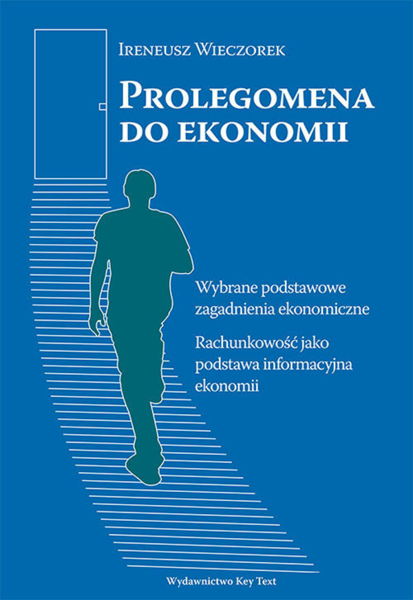 Prolegomena do ekonomii Wybrane podstawowe zagadnienia ekonomiczne. Rachunkowość jako podstawa informacyjna ekonomii