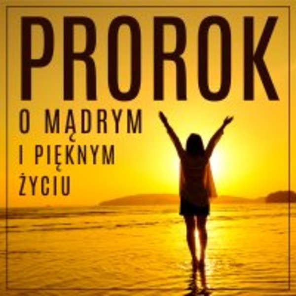Prorok, czyli opowieść o mądrym i pięknym życiu - Audiobook mp3