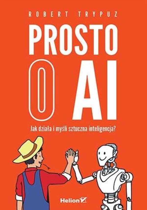 Prosto o AI Jak działa i myśli sztuczna inteligencja?