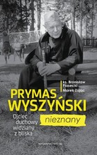 Prymas Wyszyński nieznany - mobi, epub Ojciec duchowy widziany z bliska