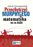 Przechytrzyć MURPHY`EGO czyli matematyka na co dzień - mobi, epub