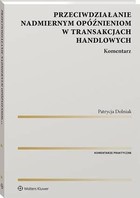 Przeciwdziałanie nadmiernym opóźnieniom w transakcjach handlowych - pdf Komentarz