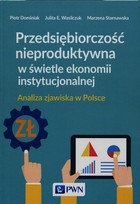 Przedsiębiorczość nieproduktywna w świetle ekonomii instytucjonalnej - mobi, epub Analiza zjawiska w Polsce