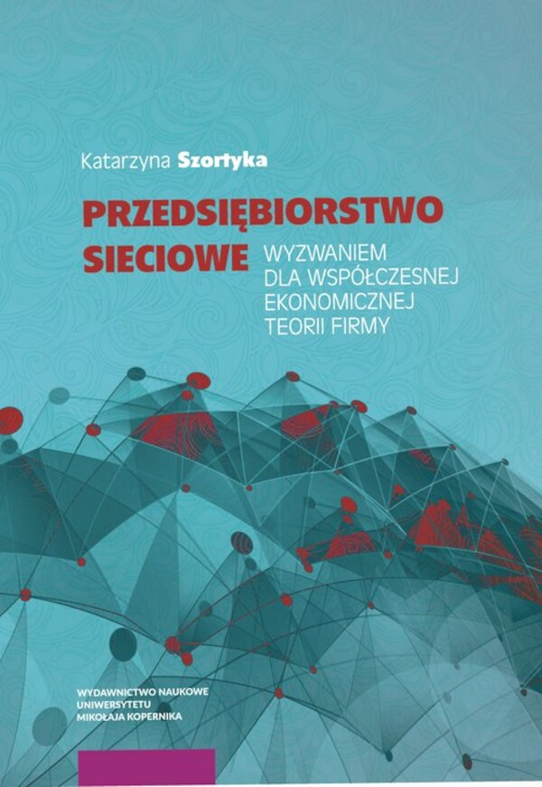 Przedsiębiorstwo sieciowe wyzwaniem dla współczesnej ekonomicznej teorii firmy