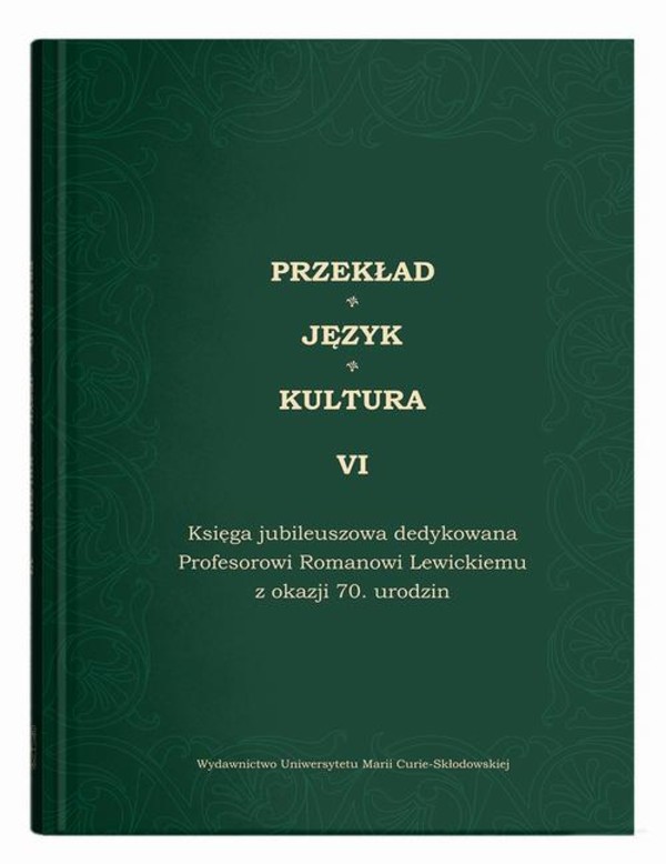 Przekład - Język - Kultura t. 6, Księga jubileuszowa dedykowana Profesorowi Romanowi Lewickiemu - pdf