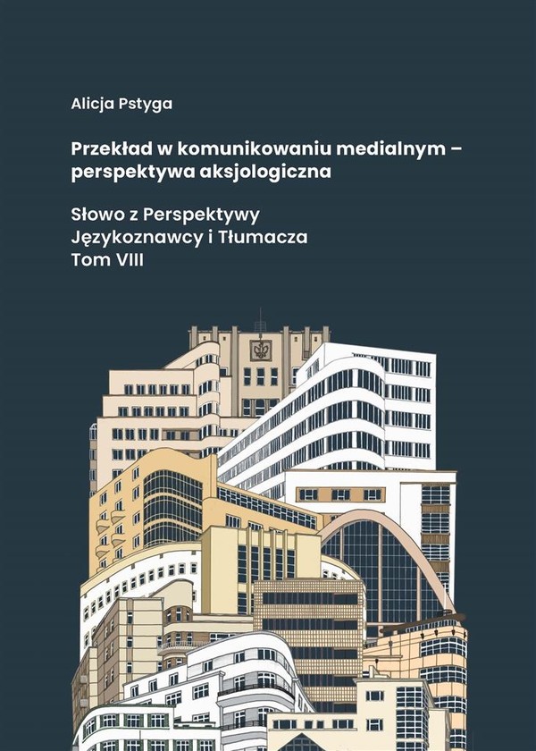 Przekład w komunikowaniu medialnym - perspektywa aksjologiczna Słowo z Perspektywy Językoznawcy i Tłumacza Tom VIII