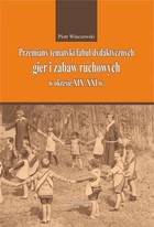 Przemiany tematyki fabuł dydaktycznych gier i zabaw ruchowych w kresie XIX-XXI w. - pdf