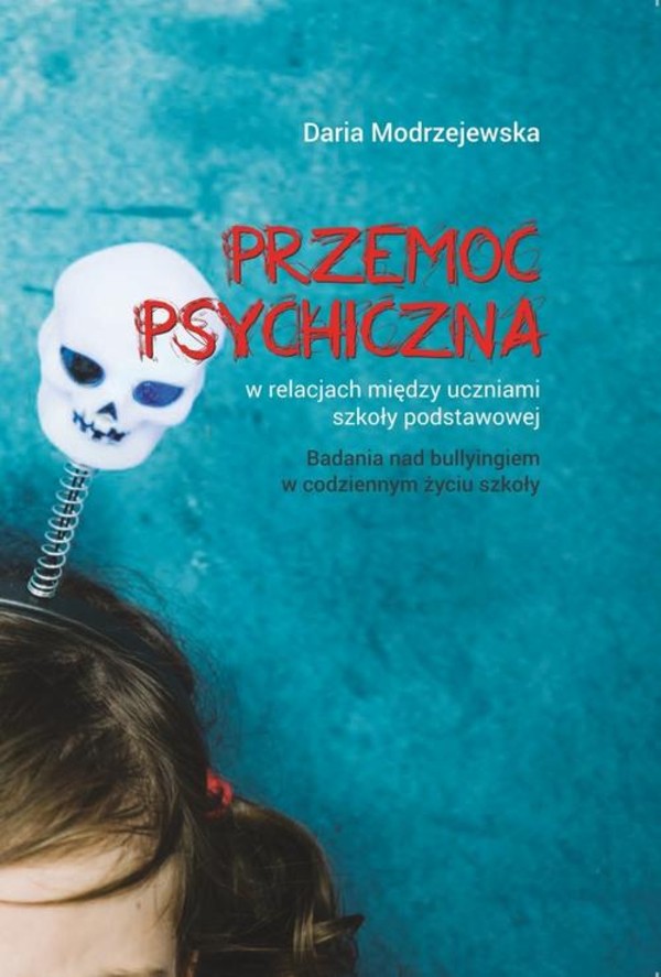 Przemoc psychiczna w relacjach między uczniami szkoły podstawowej. Badania nad bullyingiem w codziennym życiu szkoły - pdf