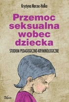 Przemoc seksualna wobec dziecka - pdf Studium pedagogiczno-kryminologiczne