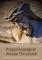 Przepowiadajcie Jezusa Chrystusa - mobi, epub Kazania na uroczystości i święta Pańskie