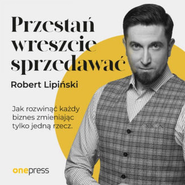 Przestań wreszcie sprzedawać. Jak rozwinąć każdy biznes, zmieniając tylko jedną rzecz - Audiobook mp3