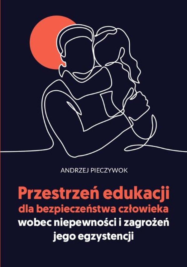 Przestrzeń edukacji dla bezpieczeństwa człowieka wobec niepewności i zagrożeń jego egzystencji - pdf