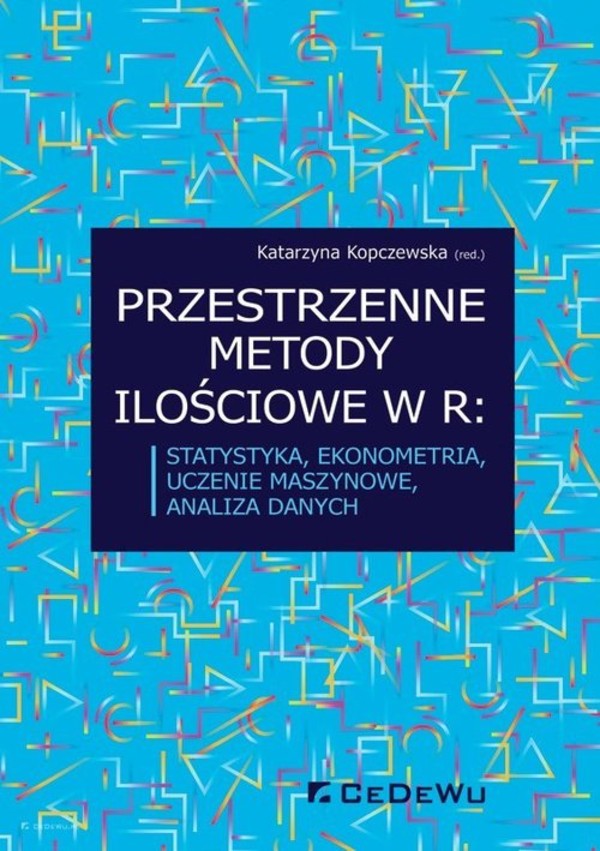 Przestrzenne metody ilościowe w R statystyka, ekonometria, uczenie maszynowe, analiza danych