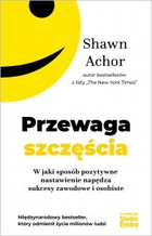 Przewaga szczęścia. W jaki sposób pozytywne nastawienie napędza sukcesy zawodowe i osobiste - mobi, epub