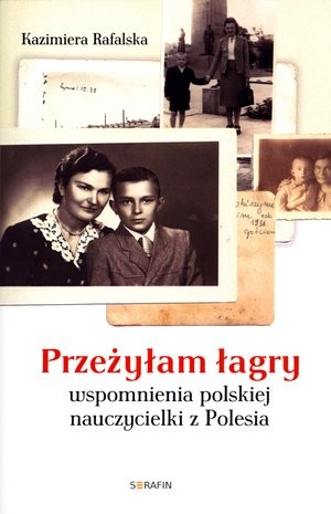 Przeżyłam łagry. Wspomnienia polskiej nauczycielki z Polesia