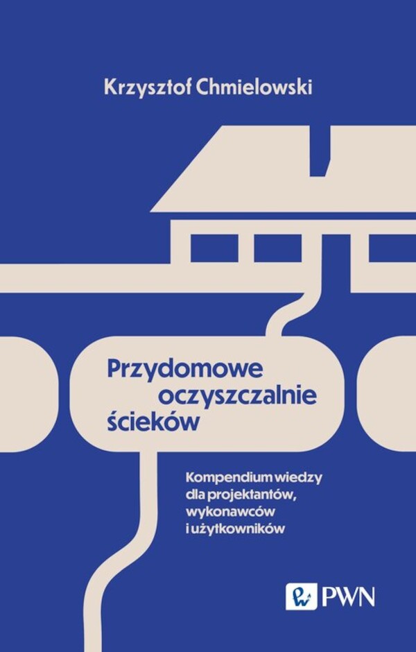 Przydomowe oczyszczalnie ścieków Kompendium wiedzy dla projektantów, wykonawców i użytkowników