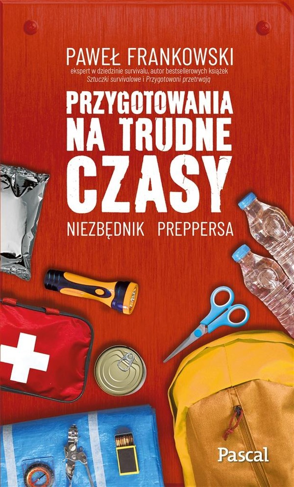 Przygotowania na trudne czasy Niezbędnik preppersa